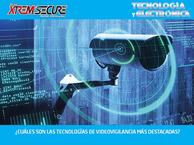 ¿CUÁLES SON LAS TECNOLOGÍAS DE VIDEOVIGILANCIA MÁS DESTACADAS?