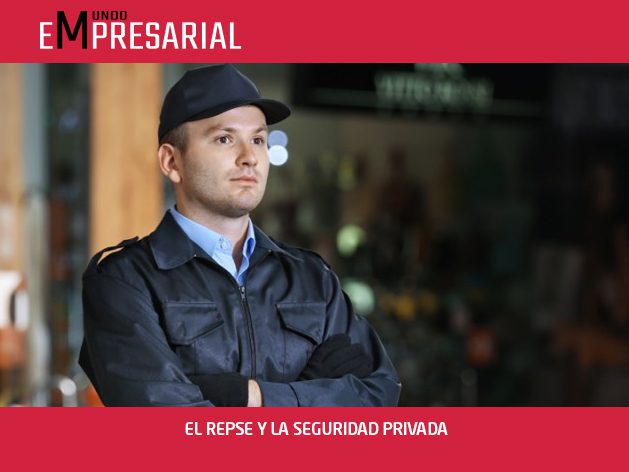 EL REPSE Y LA SEGURIDAD PRIVADA