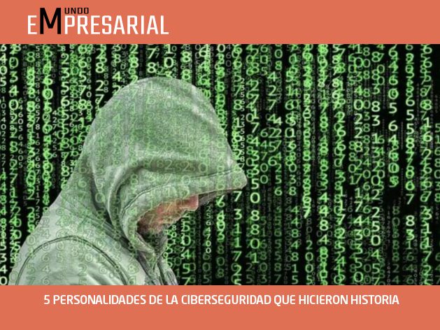 5 PERSONALIDADES DE LA CIBERSEGURIDAD QUE HICIERON HISTORIA