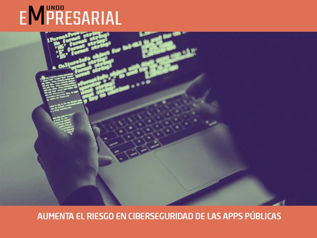 AUMENTA EL RIESGO EN CIBERSEGURIDAD DE LAS APPS PÚBLICAS