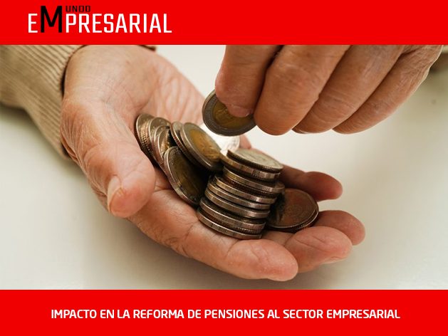 IMPACTO EN LA REFORMA DE PENSIONES AL SECTOR EMPRESARIAL