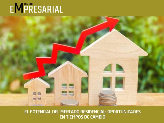 EL POTENCIAL DEL MERCADO RESIDENCIAL: OPORTUNIDADES EN TIEMPOS DE CAMBIO