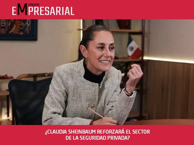 ¿CLAUDIA SHEINBAUM REFORZARÁ EL SECTOR DE LA SEGURIDAD PRIVADA?