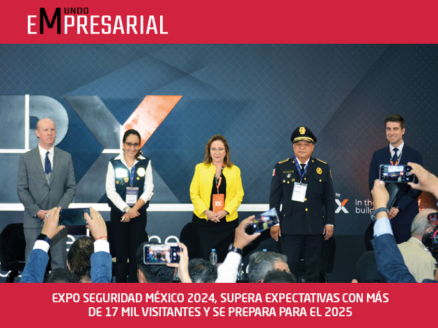 EXPO SEGURIDAD MÉXICO 2024, SUPERA EXPECTATIVAS CON MÁS DE 17 MIL VISITANTES Y SE PREPARA PARA EL 2025