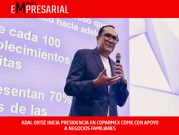 ADAL ORTIZ INICIA PRESIDENCIA EN COPARMEX CDMX CON APOYO A NEGOCIOS FAMILIARES