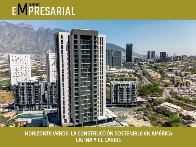 HORIZONTE VERDE: LA CONSTRUCCIÓN SOSTENIBLE EN AMÉRICA LATINA Y EL CARIBE