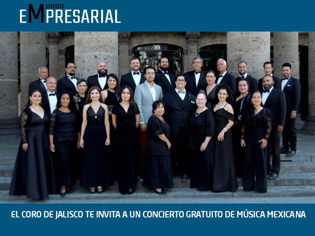 EL CORO DE JALISCO TE INVITA A UN CONCIERTO GRATUITO DE MÚSICA MEXICANA