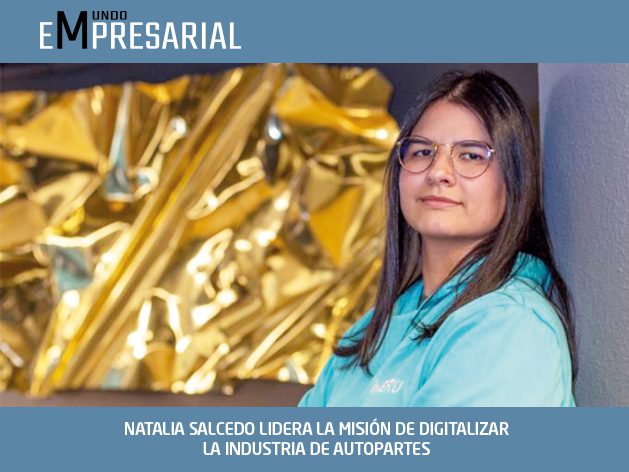 NATALIA SALCEDO LIDERA LA MISIÓN DE DIGITALIZAR LA INDUSTRIA DE AUTOPARTES