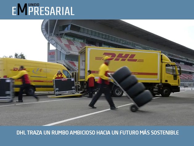 DHL TRAZA UN RUMBO AMBICIOSO HACIA UN FUTURO MÁS SOSTENIBLE