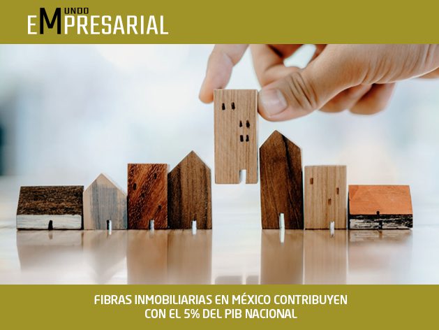 FIBRAS INMOBILIARIAS EN MÉXICO CONTRIBUYEN CON EL 5% DEL PIB NACIONAL