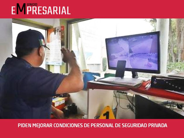 PIDEN MEJORAR CONDICIONES DE PERSONAL DE SEGURIDAD PRIVADA