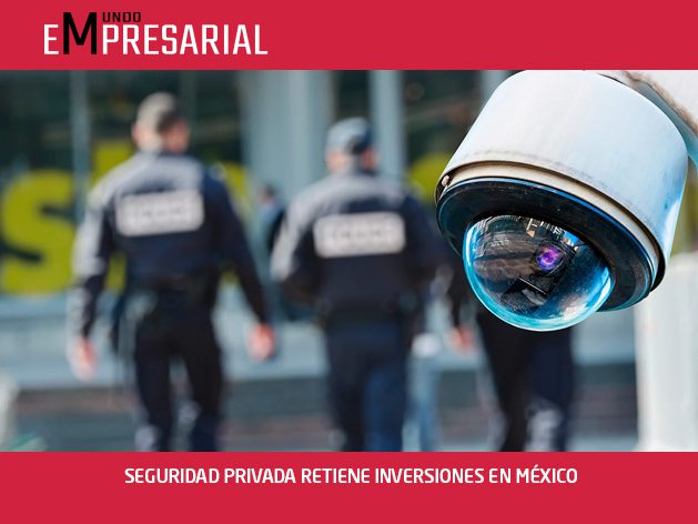 SEGURIDAD PRIVADA RETIENE INVERSIONES EN MÉXICO