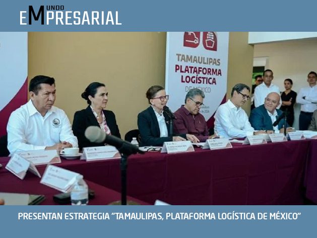 PRESENTAN ESTRATEGIA «TAMAULIPAS, PLATAFORMA LOGÍSTICA DE MÉXICO»