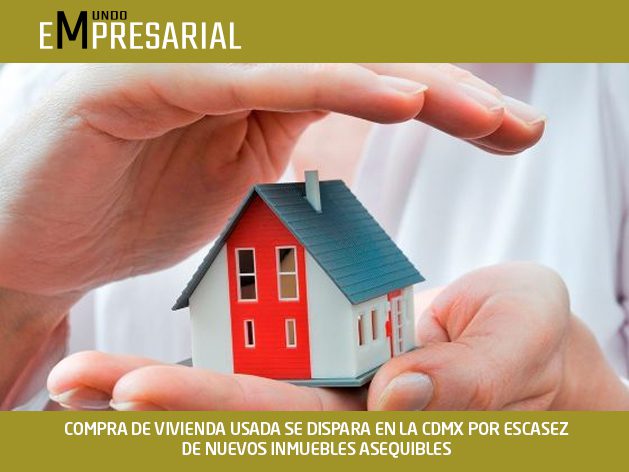 COMPRA DE VIVIENDA USADA SE DISPARA EN LA CDMX POR ESCASEZ DE NUEVOS INMUEBLES ASEQUIBLES