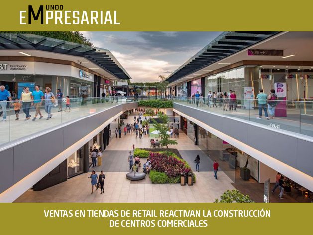 VENTAS EN TIENDAS DE RETAIL REACTIVAN LA CONSTRUCCIÓN DE CENTROS COMERCIALES