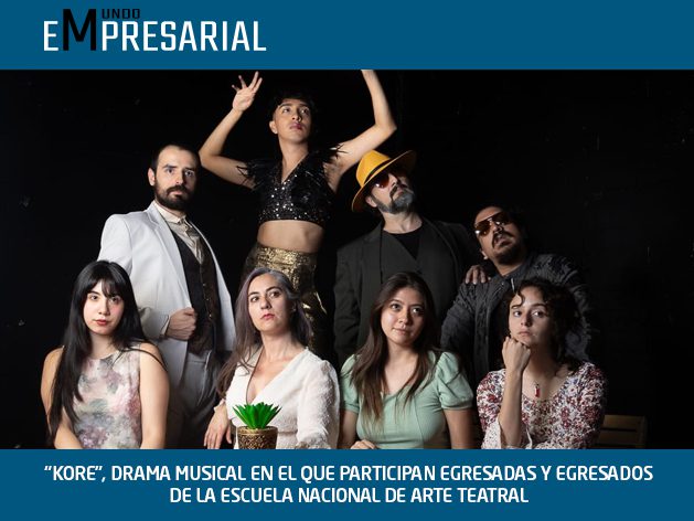 “KORE”, DRAMA MUSICAL EN EL QUE PARTICIPAN EGRESADAS Y EGRESADOS DE LA ESCUELA NACIONAL DE ARTE TEATRAL