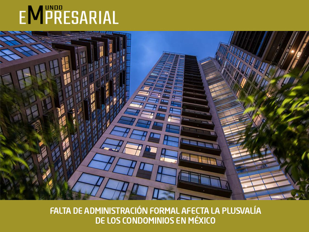 FALTA DE ADMINISTRACIÓN FORMAL AFECTA LA PLUSVALÍA DE LOS CONDOMINIOS EN MÉXICO