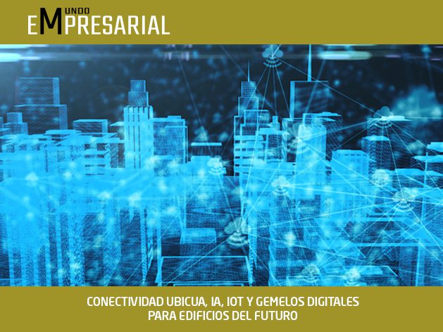 CONECTIVIDAD UBICUA, IA, IOT Y GEMELOS DIGITALES PARA EDIFICIOS DEL FUTURO