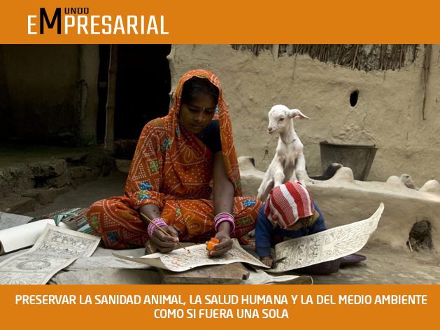 PRESERVAR LA SANIDAD ANIMAL, LA SALUD HUMANA Y LA DEL MEDIO AMBIENTE COMO SI FUERA UNA SOLA