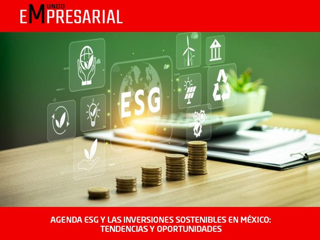 AGENDA ESG Y LAS INVERSIONES SOSTENIBLES EN MÉXICO: TENDENCIAS Y OPORTUNIDADES