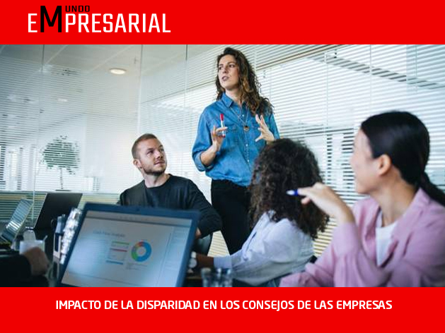 IMPACTO DE LA DISPARIDAD EN LOS CONSEJOS DE LAS EMPRESAS