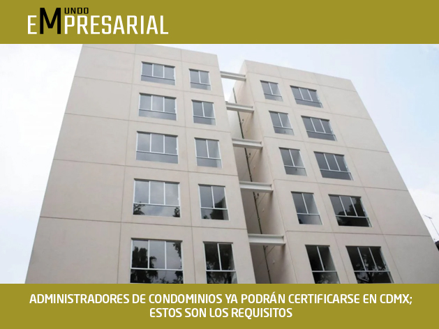 ADMINISTRADORES DE CONDOMINIOS YA PODRÁN CERTIFICARSE EN CDMX; ESTOS SON LOS REQUISITOS