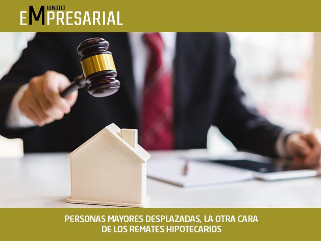 PERSONAS MAYORES DESPLAZADAS, LA OTRA CARA DE LOS REMATES HIPOTECARIOS