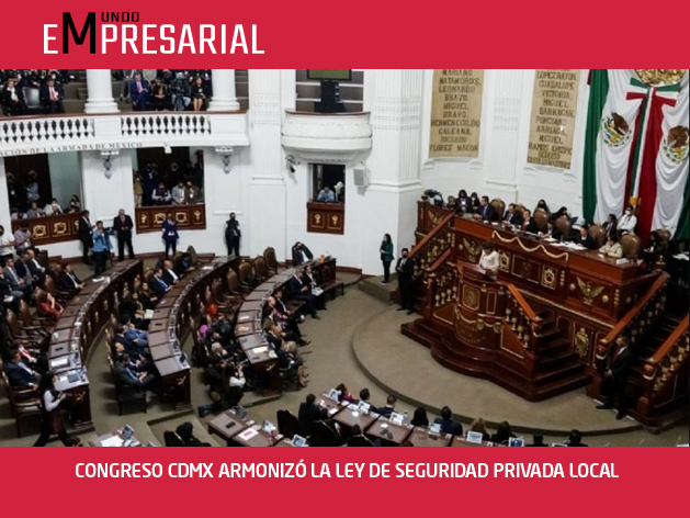 CONGRESO CDMX ARMONIZÓ LA LEY DE SEGURIDAD PRIVADA LOCAL