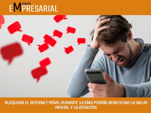 BLOQUEAR EL INTERNET MÓVIL DURANTE 14 DÍAS PODRÍA BENEFICIAR LA SALUD MENTAL Y LA ATENCIÓN