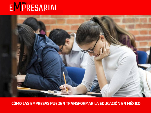 CÓMO LAS EMPRESAS PUEDEN TRANSFORMAR LA EDUCACIÓN EN MÉXICO