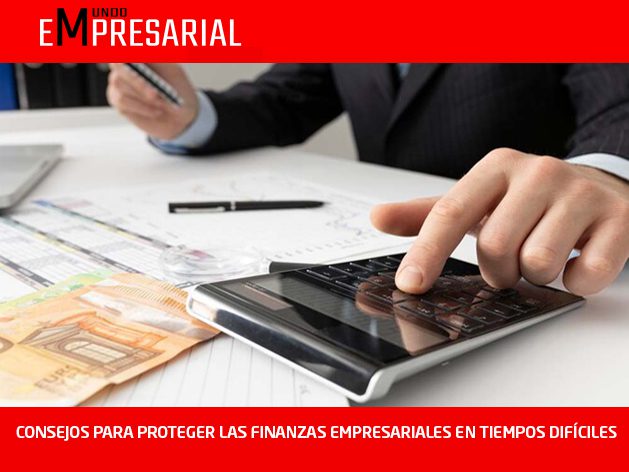 CONSEJOS PARA PROTEGER LAS FINANZAS EMPRESARIALES EN TIEMPOS DE INCERTIDUMBRE
