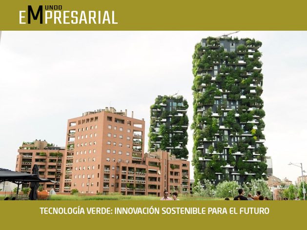 TECNOLOGÍA VERDE: INNOVACIÓN SOSTENIBLE PARA EL FUTURO