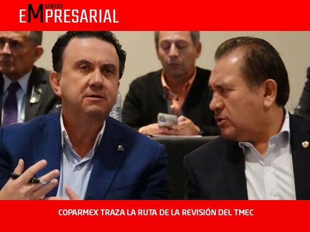 COPARMEX TRAZA LA RUTA DE LA REVISIÓN DEL TMEC