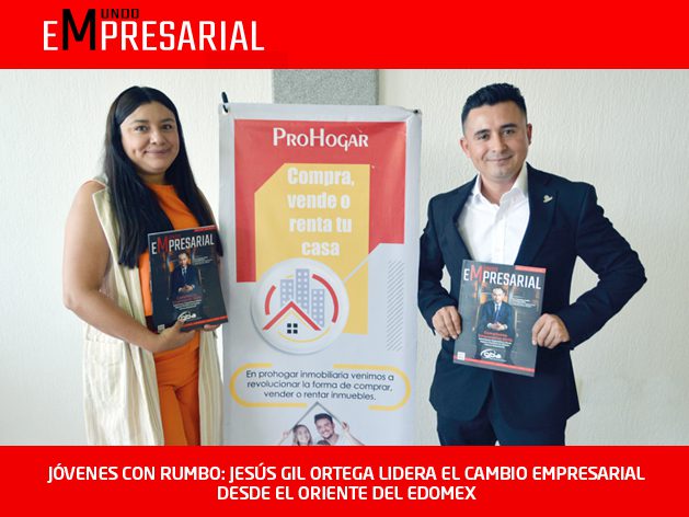 JÓVENES CON RUMBO: JESÚS GIL ORTEGA LIDERA EL CAMBIO EMPRESARIAL DESDE EL ORIENTE DEL EDOMEX