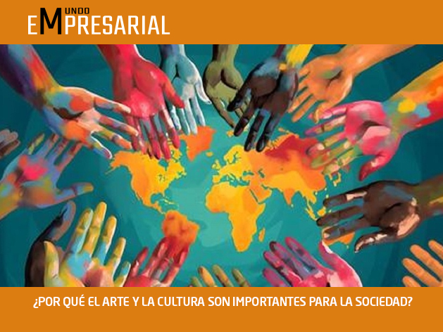 ¿POR QUÉ EL ARTE Y LA CULTURA SON IMPORTANTES PARA LA SOCIEDAD?