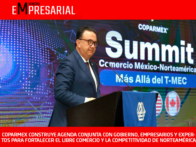 COPARMEX CONSTRUYE AGENDA CONJUNTA CON GOBIERNO, EMPRESARIOS Y EXPERTOS PARA FORTALECER EL LIBRE COMERCIO Y LA COMPETITIVIDAD DE NORTEAMÉRICA