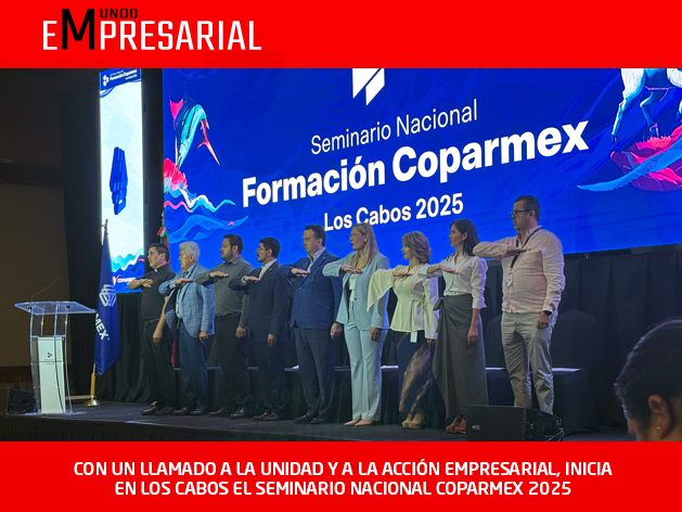 CON UN LLAMADO A LA UNIDAD Y A LA ACCIÓN EMPRESARIAL, INICIA EN LOS CABOS EL SEMINARIO NACIONAL COPARMEX 2025