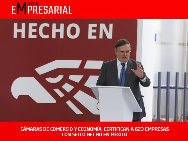 CÁMARAS DE COMERCIO Y ECONOMÍA, CERTIFICAN A 623 EMPRESAS CON SELLO HECHO EN MÉXICO