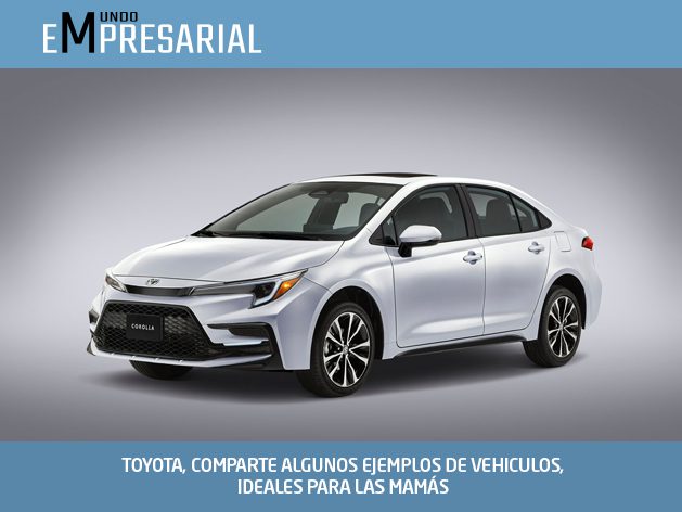 TOYOTA, COMPARTE ALGUNOS EJEMPLOS DE VEHICULOS, IDEALES PARA LAS MAMÁS