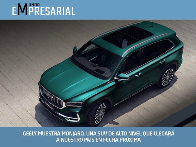 GEELY MUESTRA MONJARO, UNA SUV DE ALTO NIVEL QUE LLEGARÁ A NUESTRO PAÍS EN FECHA PRÓXIMA