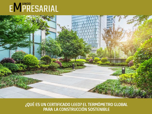 ¿QUÉ ES UN CERTIFICADO LEED? EL TERMÓMETRO GLOBAL PARA LA CONSTRUCCIÓN SOSTENIBLE