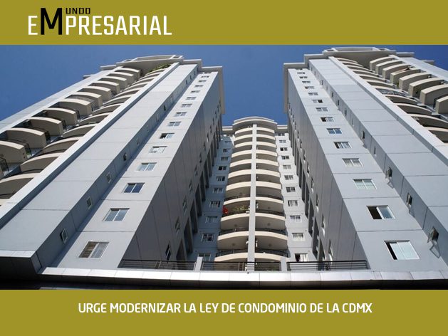 URGE MODERNIZAR LA LEY DE CONDOMINIO DE LA CDMX