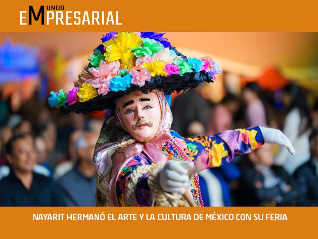 NAYARIT HERMANÓ EL ARTE Y LA CULTURA DE MÉXICO CON SU FERIA
