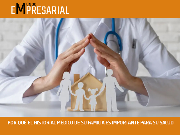 POR QUÉ EL HISTORIAL MÉDICO DE SU FAMILIA ES IMPORTANTE PARA SU SALUD