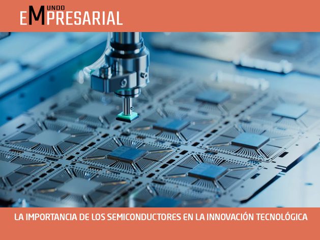 LA IMPORTANCIA DE LOS SEMICONDUCTORES EN LA INNOVACIÓN TECNOLÓGICA