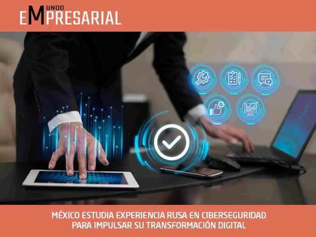 MÉXICO ESTUDIA EXPERIENCIA RUSA EN CIBERSEGURIDAD PARA IMPULSAR SU TRANSFORMACIÓN DIGITAL