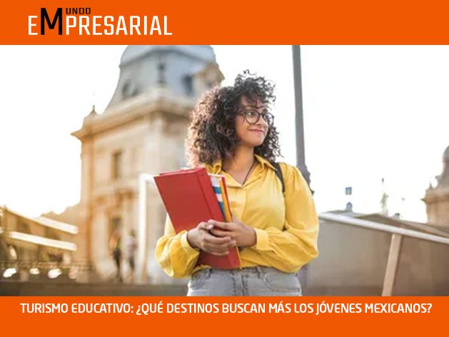 TURISMO EDUCATIVO: ¿QUÉ DESTINOS BUSCAN MÁS LOS JÓVENES MEXICANOS?