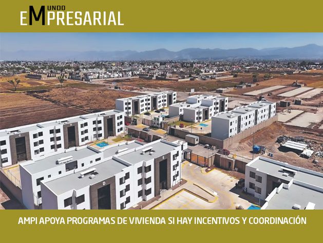 AMPI APOYA PROGRAMAS DE VIVIENDA SI HAY INCENTIVOS Y COORDINACIÓN