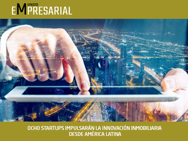 OCHO STARTUPS IMPULSARÁN LA INNOVACIÓN INMOBILIARIA DESDE AMÉRICA LATINA