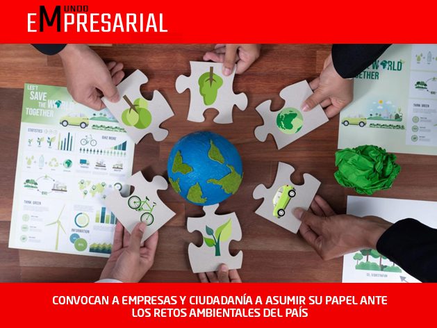 CONVOCAN A EMPRESAS Y CIUDADANÍA A ASUMIR SU PAPEL ANTE LOS RETOS AMBIENTALES DEL PAÍS